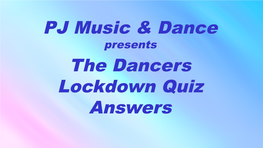 PJ Music & Dance the Dancers Lockdown Quiz Answers