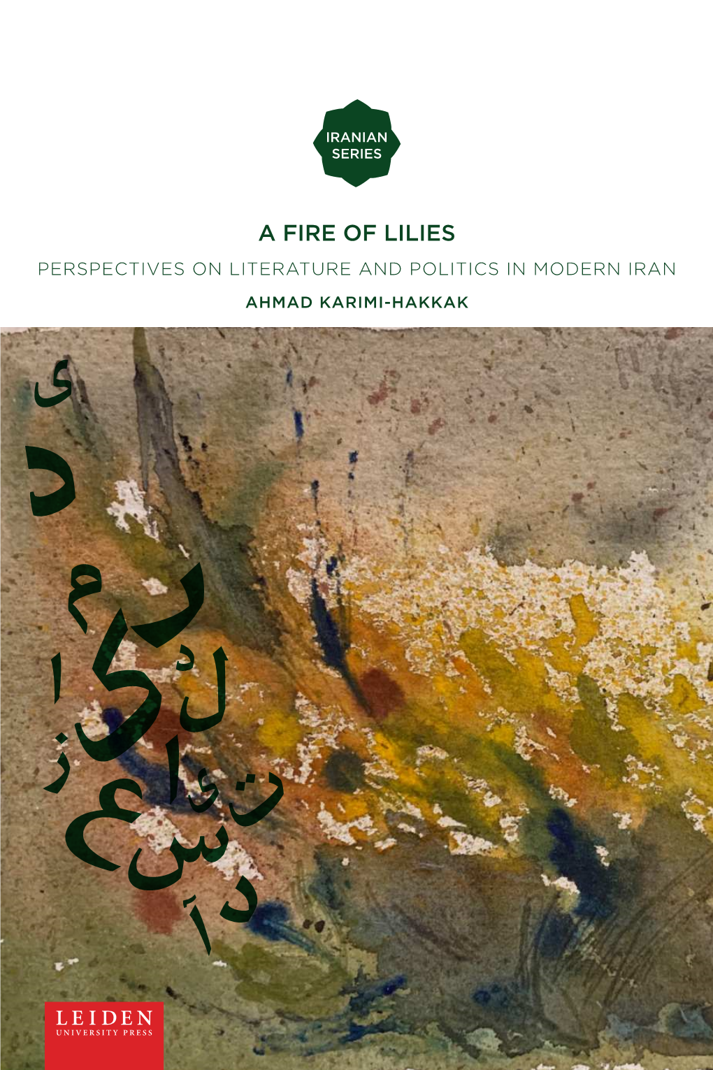 A Fire of Lilies Perspectives on Literature and Politics in Modern Iran