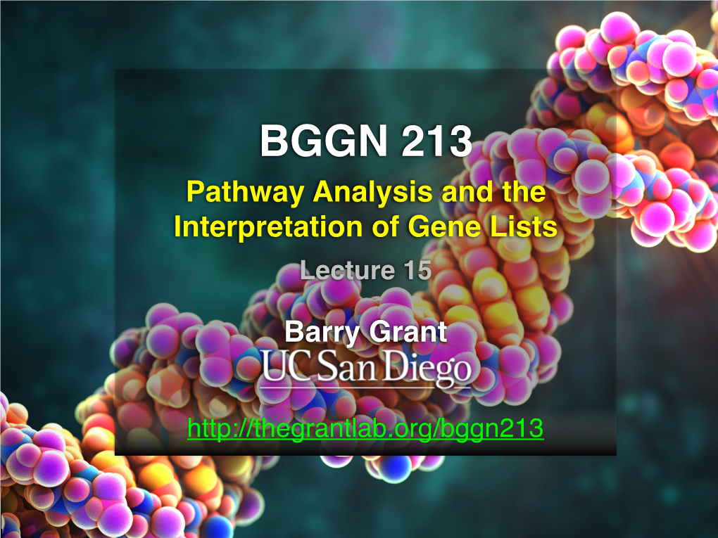 BGGN 213 Pathway Analysis and the Interpretation of Gene Lists Lecture 15