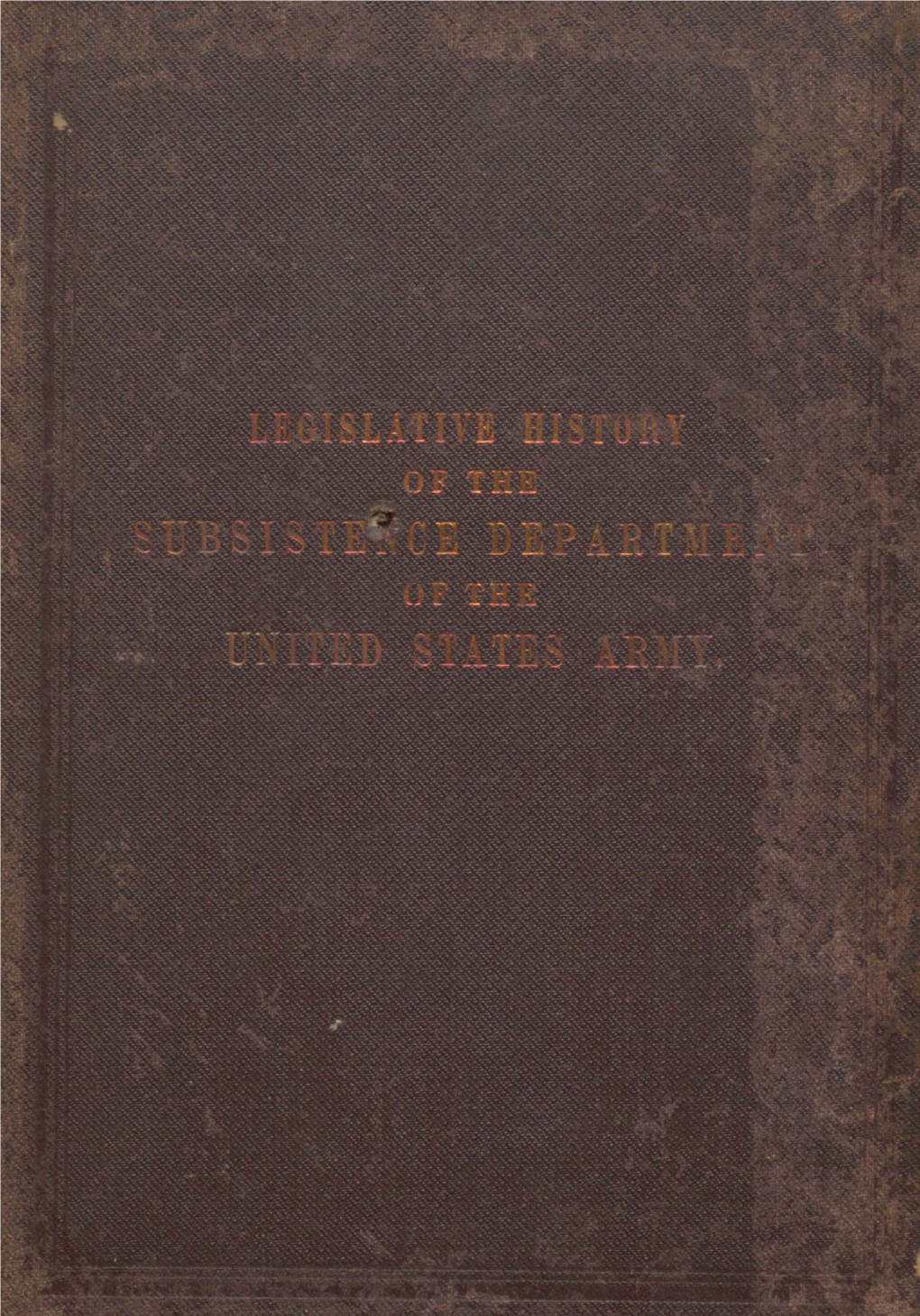 Legislative History of the Subsistence Department of the United States Army from June 16, 1775, to August 15, 1876