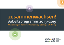 Zusammenwachsen! Arbeitsprogramm 2015–2019 Metropolregion Hannover Braunschweig Göttingen Wolfsburg 2