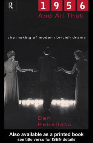 1956 and ALL THAT: the Making of Modern British Drama