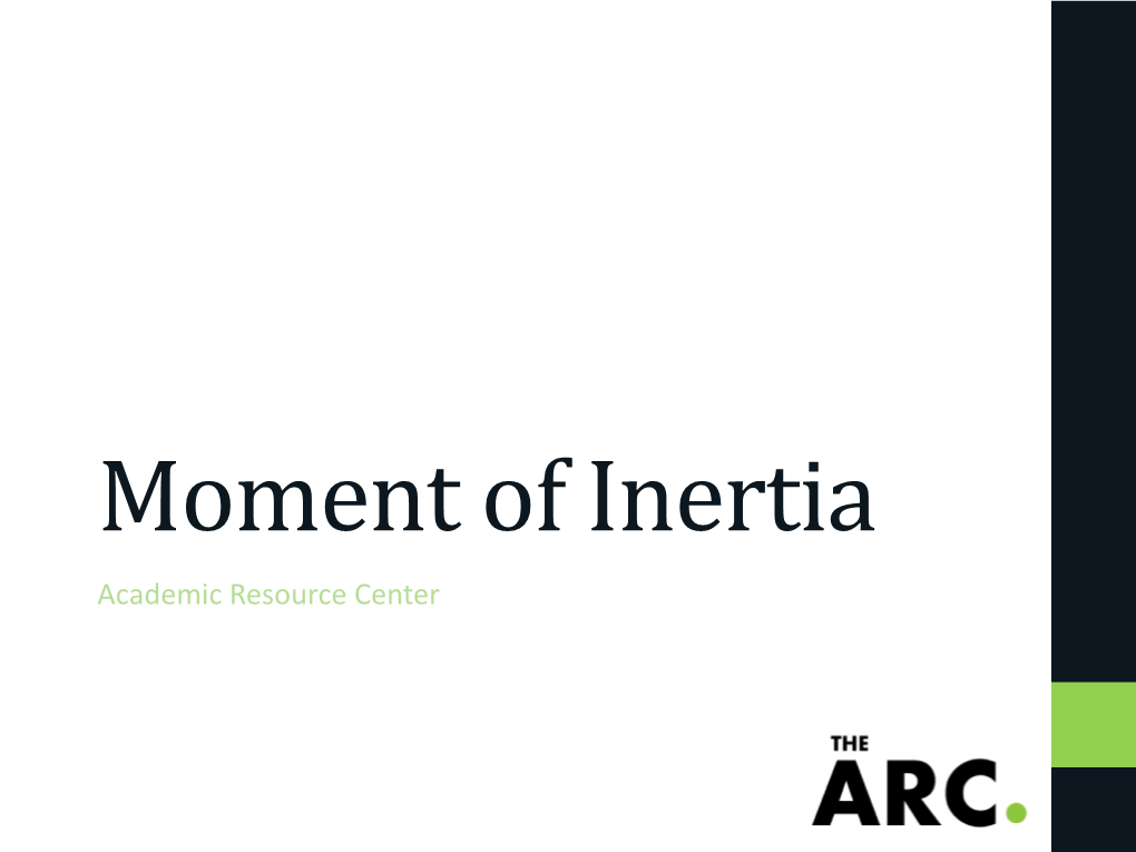 Moment of Inertia Academic Resource Center What Is a Moment of Inertia?