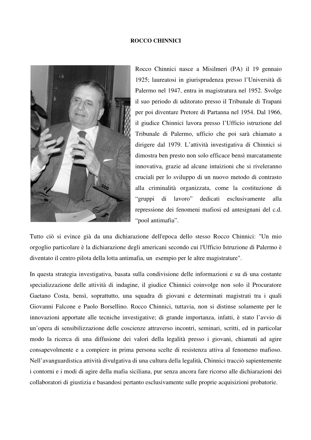 Rocco Chinnici Nasce a Misilmeri (PA) Il 19 Gennaio 1925; Laureatosi in Giurisprudenza Presso L’Università Di Palermo Nel 1947, Entra in Magistratura Nel 1952