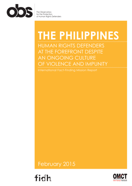 THE PHILIPPINES HUMAN RIGHTS DEFENDERS at the FOREFRONT DESPITE an ONGOING CULTURE of VIOLENCE and IMPUNITY International Fact-Finding Mission Report