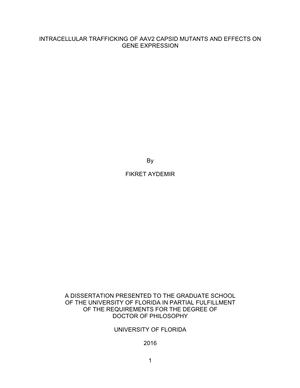 1 INTRACELLULAR TRAFFICKING of AAV2 CAPSID MUTANTS and EFFECTS on GENE EXPRESSION by FIKRET AYDEMIR a DISSERTATION PRESENTED TO