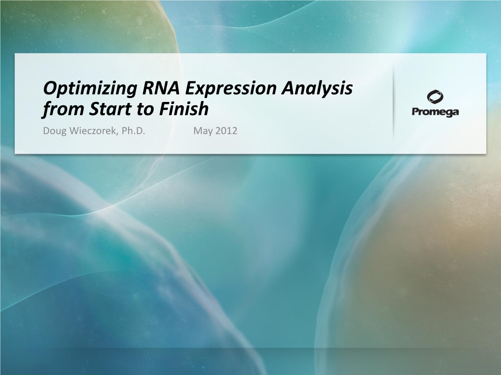 Optimizing RNA Expression Analysis from Start to Finish Doug Wieczorek, Ph.D