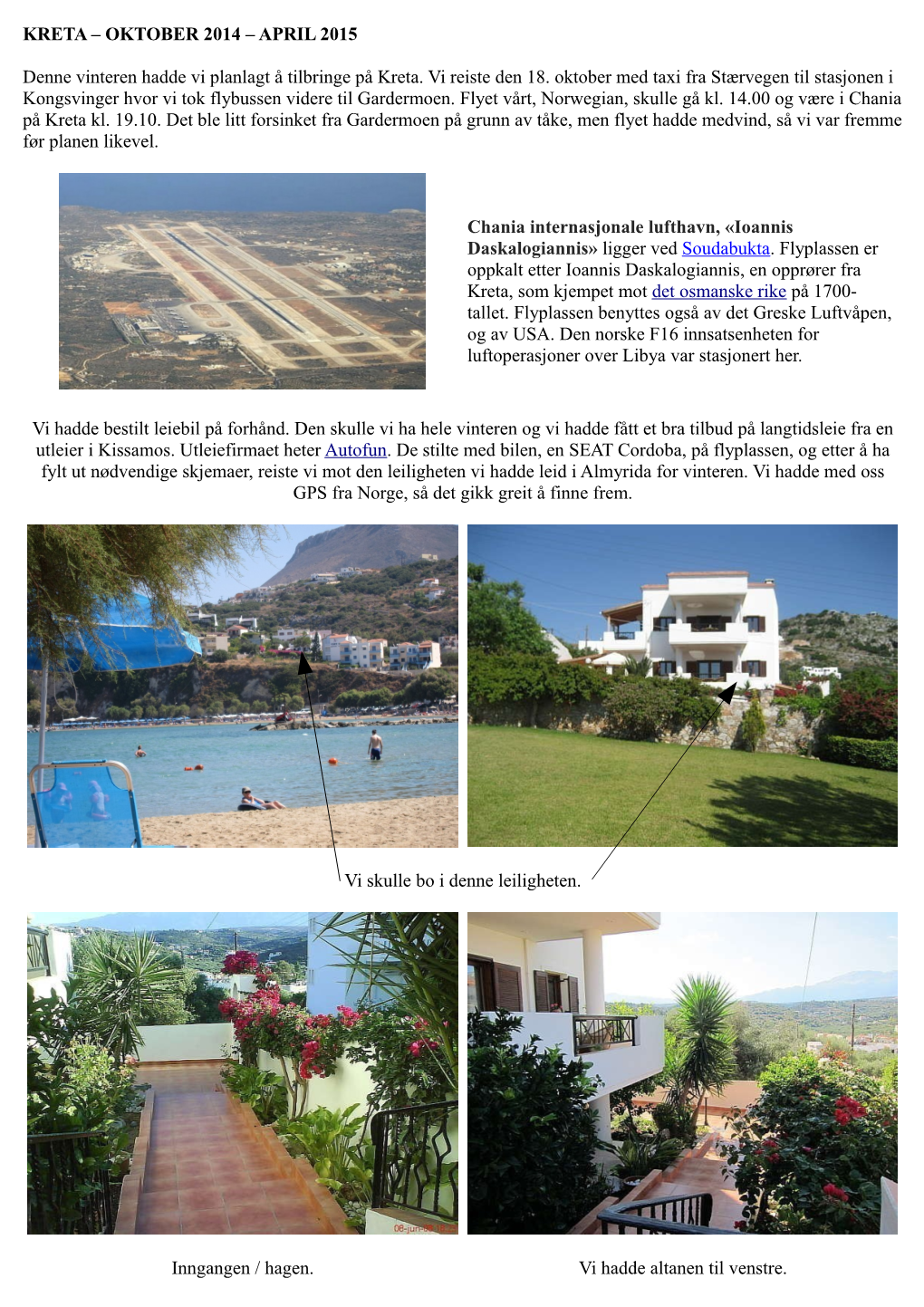 APRIL 2015 Denne Vinteren Hadde Vi Planlagt Å Tilbringe På Kreta. Vi Reiste Den 18. Oktober Med