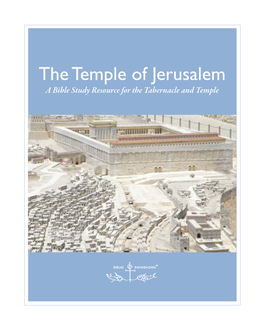 The Temple of Jerusalem a Bible Study Resource for the Tabernacle and Temple