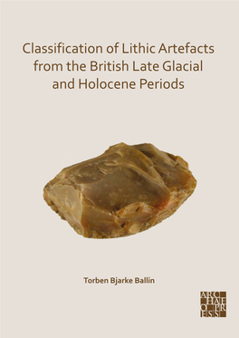 Classification of Lithic Artefacts from the British Late Glacial and Holocene Periods Is Offered in This Book