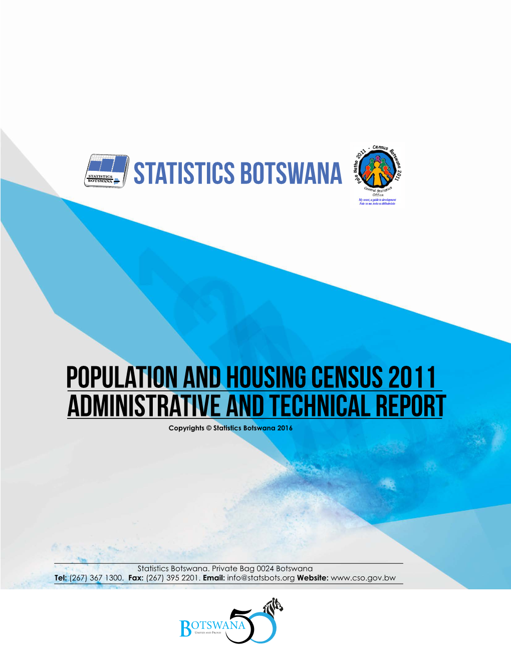 POPULATION and HOUSING CENSUS 2011 ADMINISTRATIVE and TECHNICAL REPORT Copyrights © Statistics Botswana 2016