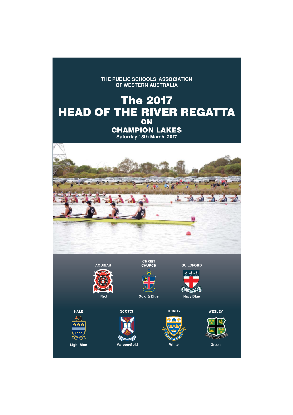 The 2017 HEAD of the RIVER REGATTA on CHAMPION LAKES Saturday 18Th March, 2017 Guildford Grammar School Is Proud to Host the 2017 PSA Season