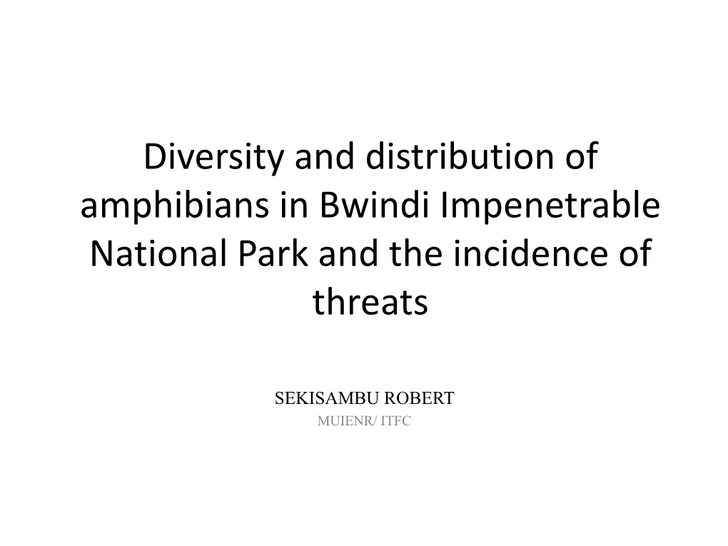 Diversity and Distribution of Amphibians in Bwindi Impenetrable National Park and the Incidence of Threats