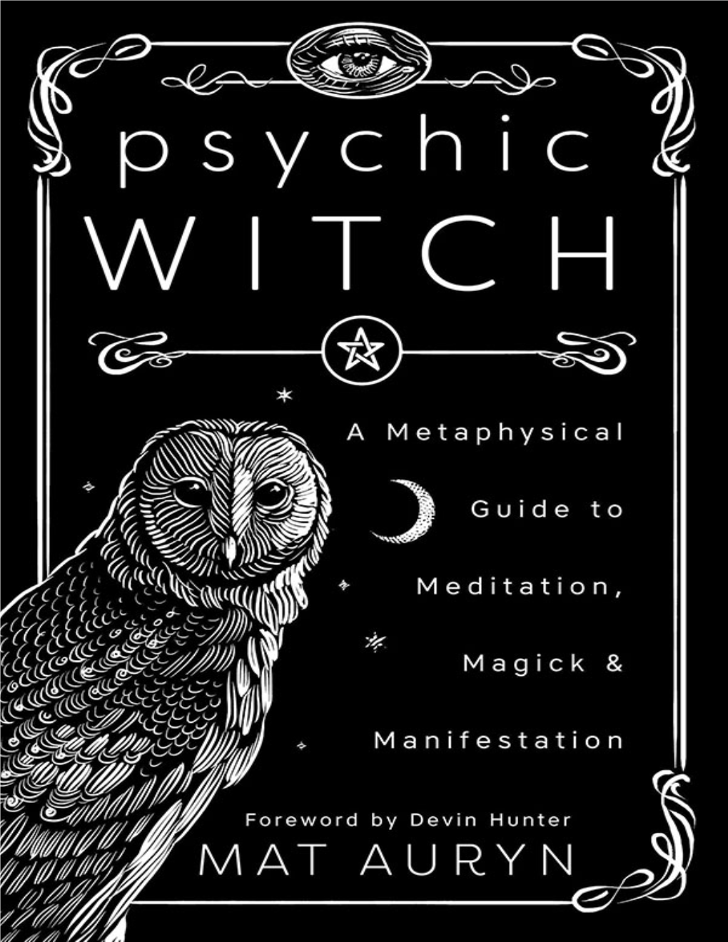 Psychic Witch: a Metaphysical Guide to Meditation, Magick & Manifestation © 2020 by Mat Auryn
