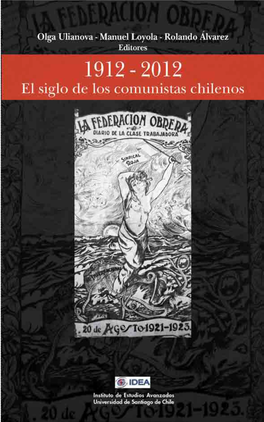 1912-2012 El Siglo De Los Comunistas Chilenos Por Olga Ulianova, Manuel Loyola, Rolando Álvarez, Eds