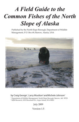 A Field Guide to the Common Fishes of the North Slope of Alaska Published by the North Slope Borough, Department of Wildlife Management, P.O