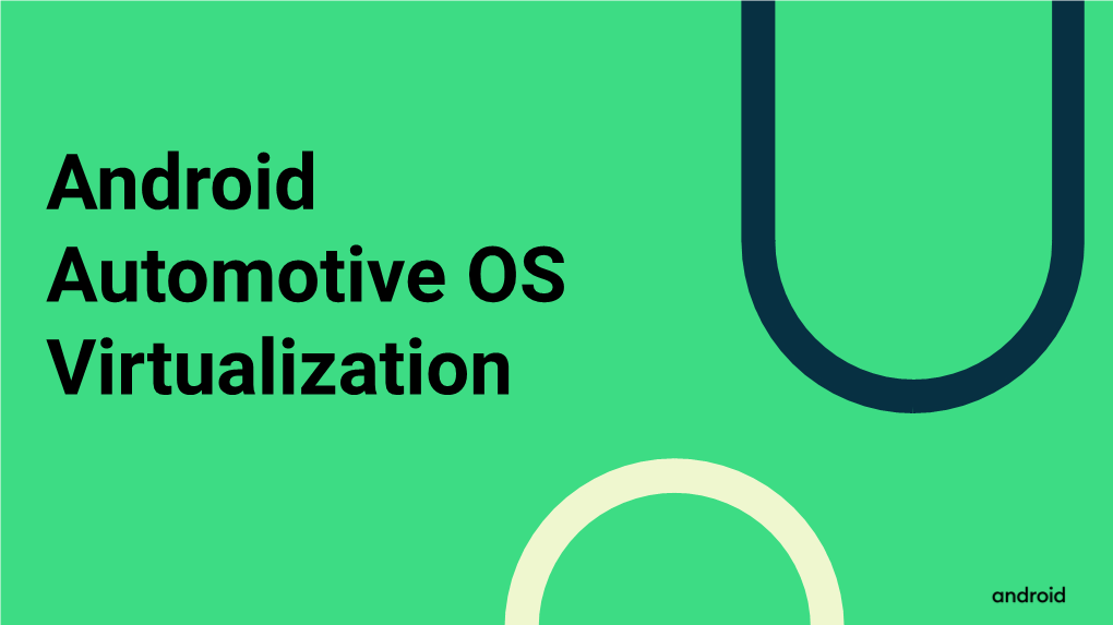 Android Automotive OS Virtualization Enrico Granata Alistair Delva