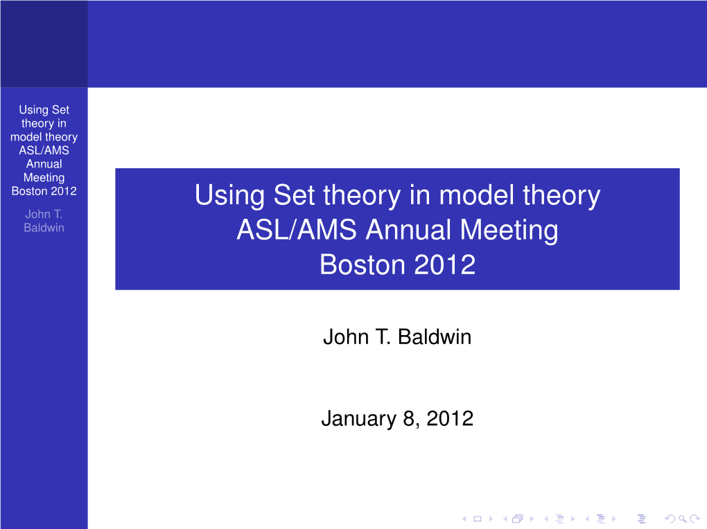 Using Set Theory in Model Theory ASL/AMS Annual Meeting Boston 2012 Using Set Theory in Model Theory John T