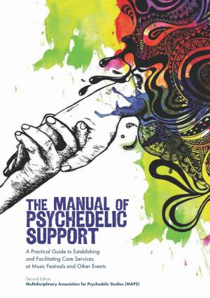 Manual of Psychedelic Support a Practical Guide to Establishing and Facilitating Care Services at Music Festivals and Other Events