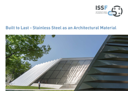 Built to Last - Stainless Steel As an Architectural Material ISSF STAINLESS STEEL AS an ARCHITECTURAL MATERIAL - 2