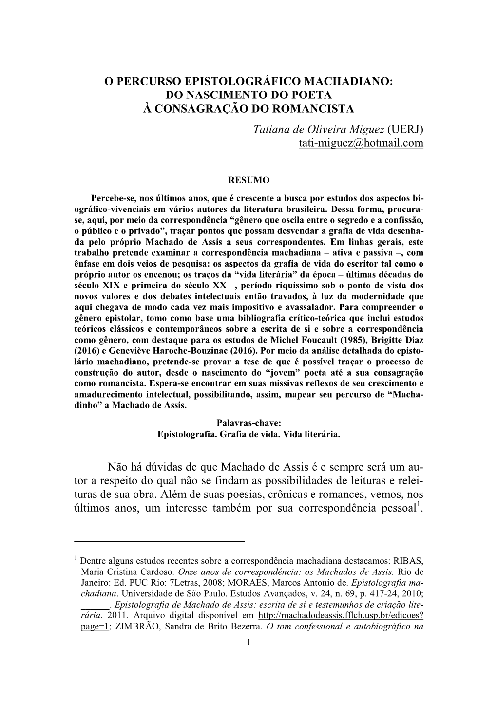 O PERCURSO EPISTOLOGRÁFICO MACHADIANO: DO NASCIMENTO DO POETA À CONSAGRAÇÃO DO ROMANCISTA Tatiana De Oliveira Miguez (UERJ) Tati-Miguez@Hotmail.Com