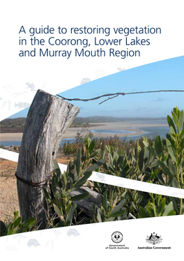 A Guide to Restoring Vegetation in the Coorong, Lower Lakes and Murray Mouth Region Acknowledgements