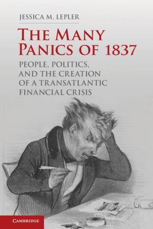 The Many Panics of 1837 People, Politics, and the Creation of a Transatlantic Financial Crisis