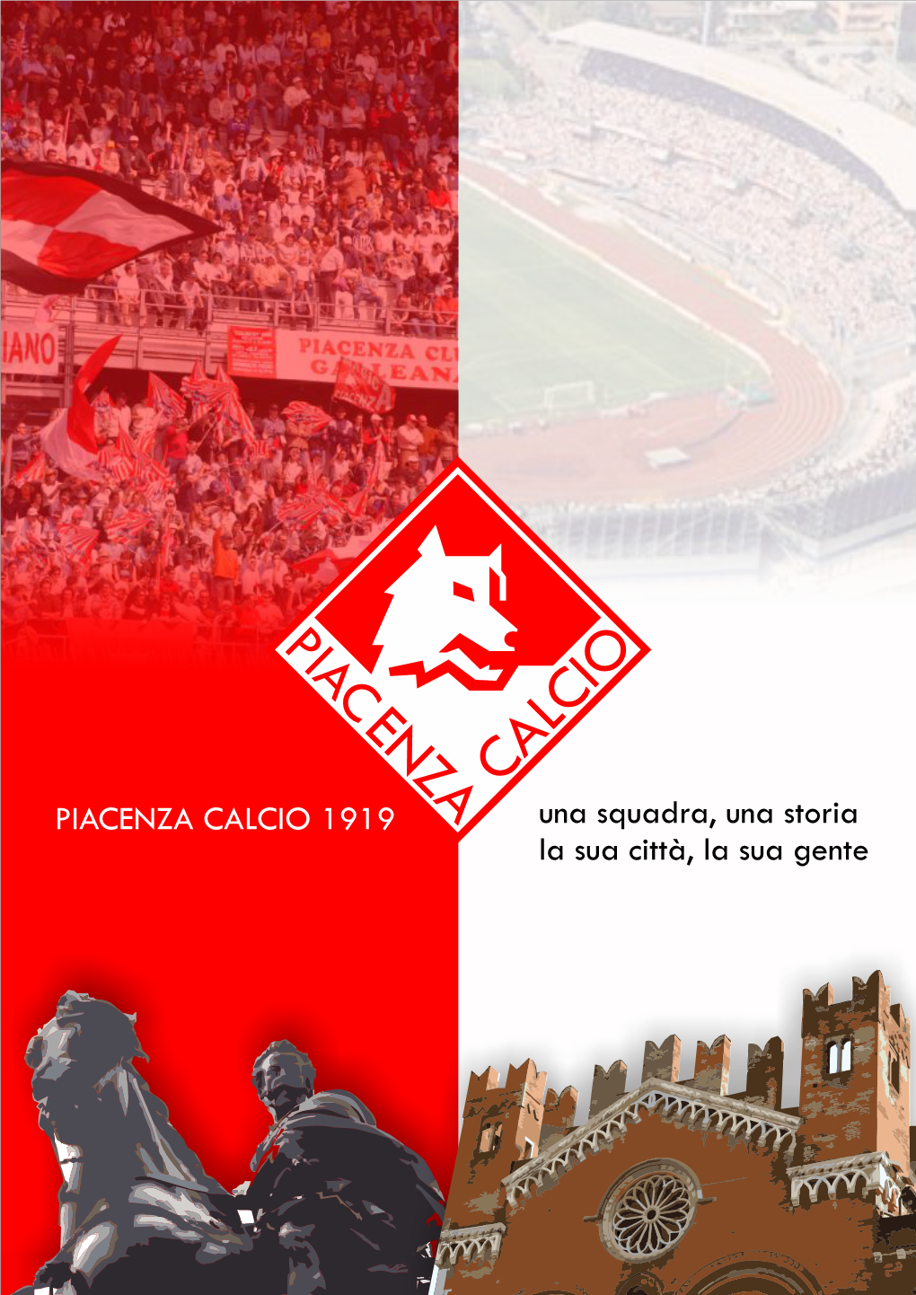 ENZA CIO CAL PIACENZA CALCIO 1919 Una Squadra, Una Storia La Sua Città, La Sua Gente PIA La STORIA C ENZA CIO CAL