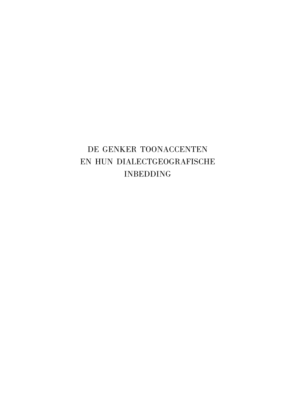 DE GENKER TOONACCENTEN EN HUN DIALECTGEOGRAFISCHE INBEDDING Gepubliceerd Met Kredieten Van Het Federaal Wetenschapsbeleid