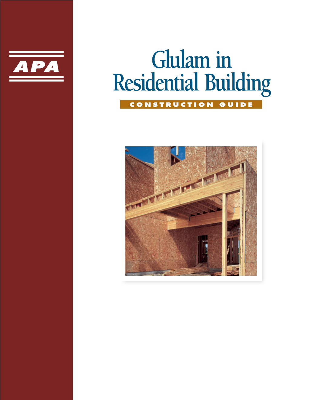 Glulam in Residential Building CONSTRUCTION GUIDE Glulam in Residential Building Construction Guide