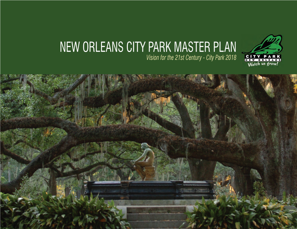 NEW ORLEANS CITY PARK MASTER PLAN Vision for the 21St Century - City Park 2018 LETTER from OUR CEO and PRESIDENT Dear Friends