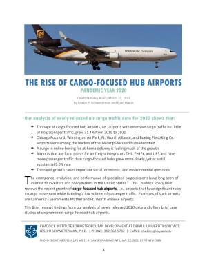 THE RISE of CARGO-FOCUSED HUB AIRPORTS PANDEMIC YEAR 2020 Chaddick Policy Brief | March 25, 2021 by Joseph P