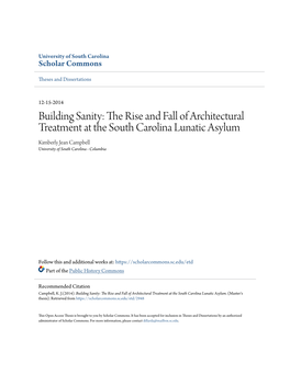 Building Sanity: the Rise and Fall of Architectural Treatment at the South Carolina Lunatic Asylum Kimberly Jean Campbell University of South Carolina - Columbia