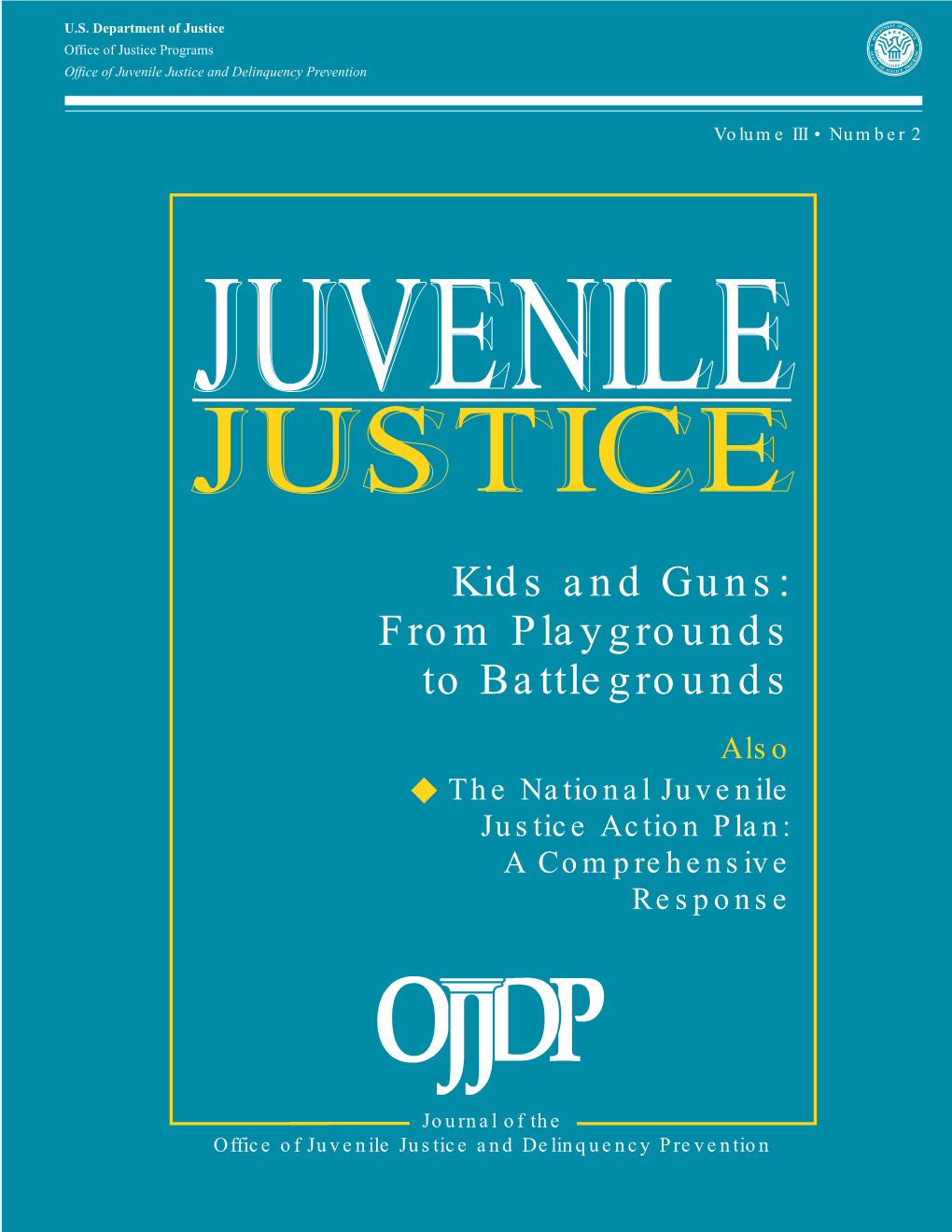 Kids and Guns: from Playgrounds to Battlegrounds Also ◆ the National Juvenile Justice Action Plan: a Comprehensive Response