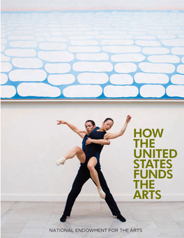 HOW the UNITED STATES FUNDS the ARTS NATIONAL ENDOWMENT for the ARTS 1100 Pennsylvania Avenue, NW Washington, DC 20506-0001 202.682.5400