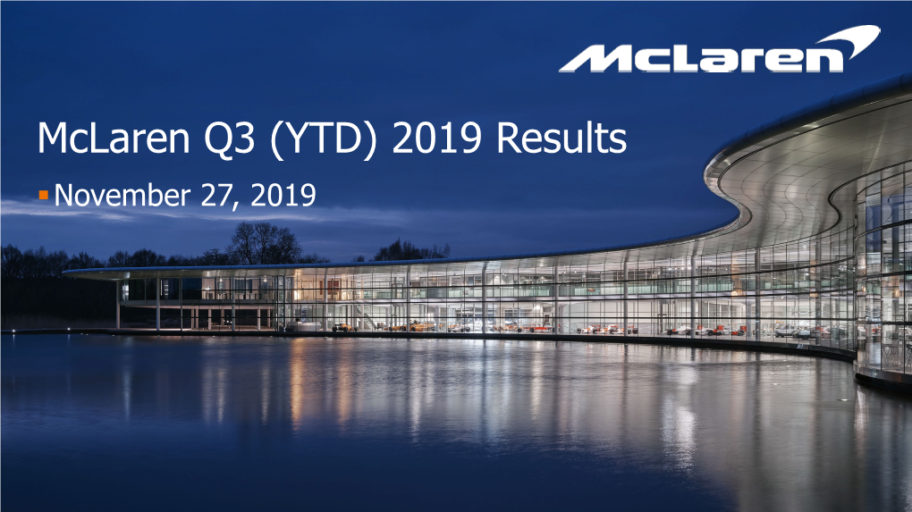 Mclaren Q3 (YTD) 2019 Results .November 27, 2019 2 | Mclaren Q3 (YTD) 2019 Results Highlights 3 | Mclaren Q3 (YTD) 2019 Results