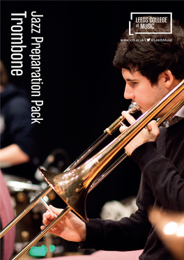 Jazz Preparation Pack Trombone Congratulations on Your Successful Audition to Study Jazz at Leeds College of Music