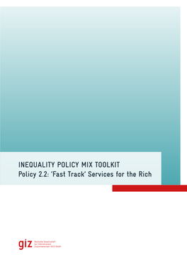 INEQUALITY POLICY MIX TOOLKIT Policy 2.2: ‘Fast Track’ Services for the Rich IMPRESSUM and AUTHORS