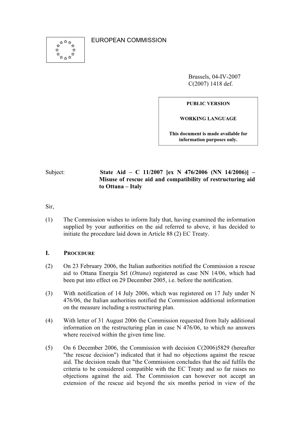 State Aid – C 11/2007 [Ex N 476/2006 (NN 14/2006)] – Misuse of Rescue Aid and Compatibility of Restructuring Aid to Ottana – Italy