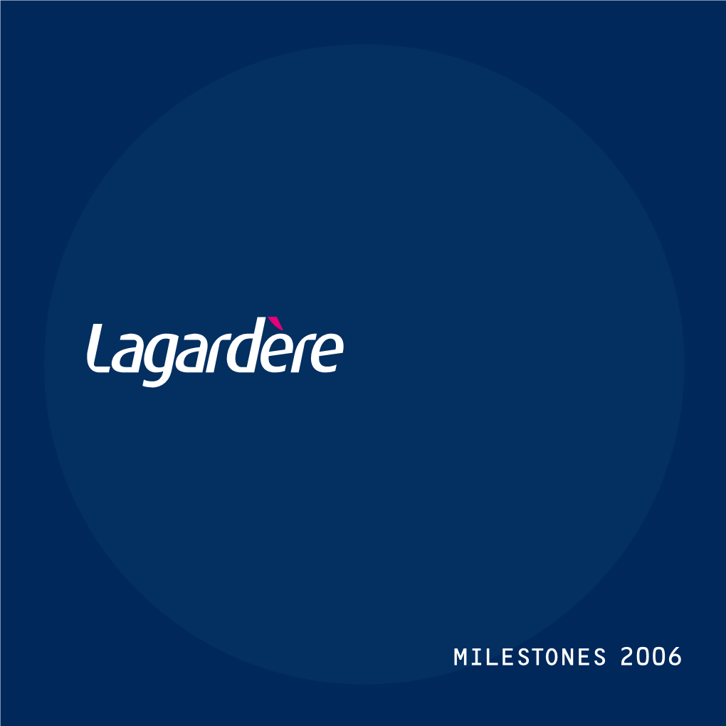 MILESTONES 2006 I MILESTONES 2006 M LAGARDÈRE | CONTENTS MILESTONES 2006 P