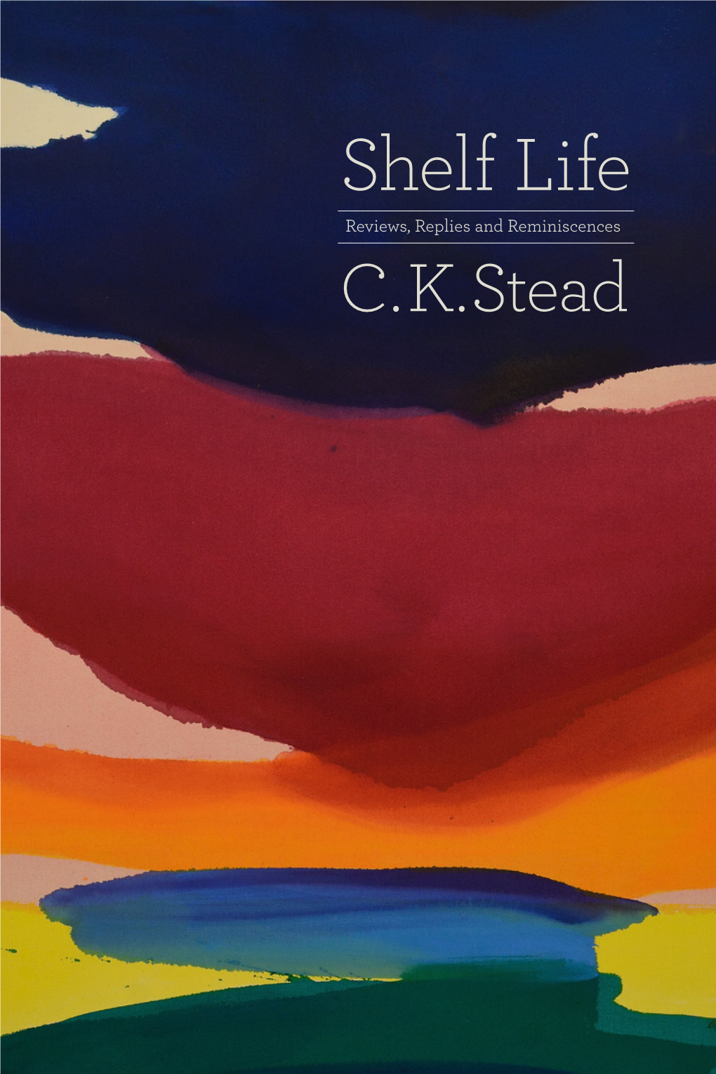Shelf Life Reviews, Replies and Reminiscences C.K.Stead What Ghost Was Being Appeased? What Wrong Was Being Righted Or Sin Atoned For? I Didn’T Know