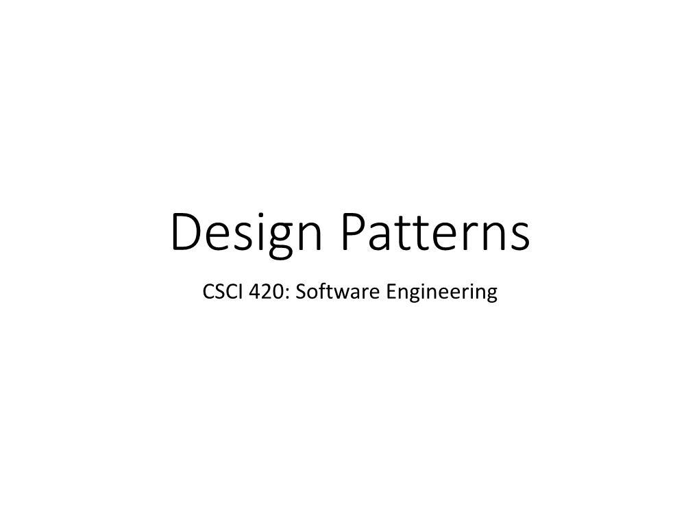 Design Patterns CSCI 420: Software Engineering Overview