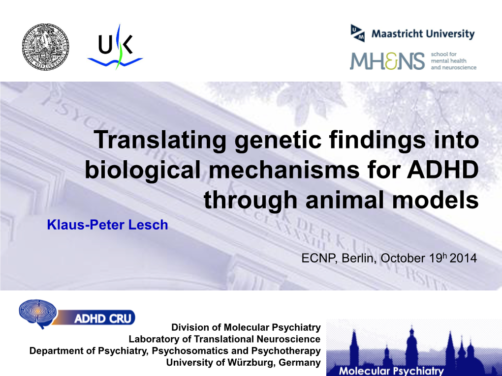 Translating Genetic Findings Into Biological Mechanisms for ADHD Through Animal Models Klaus-Peter Lesch