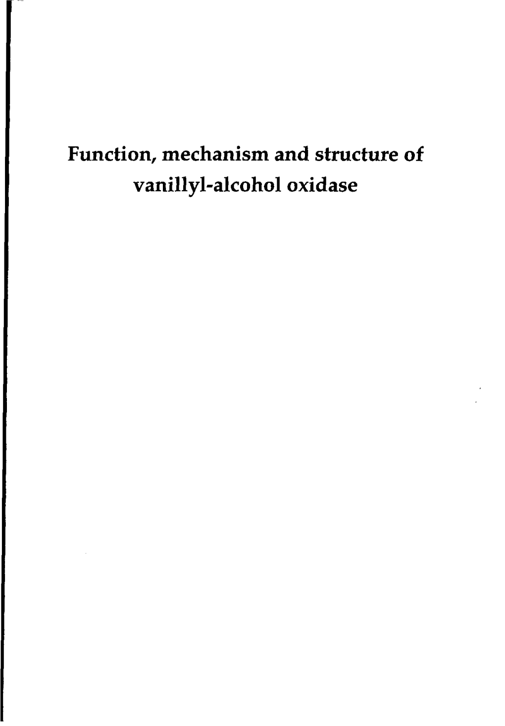 Function, Mechanism and Structure of Vanillyl-Alcohol Oxidase Promotor: Dr.N.C.M .Laan E Hoogleraar in Debiochemi E