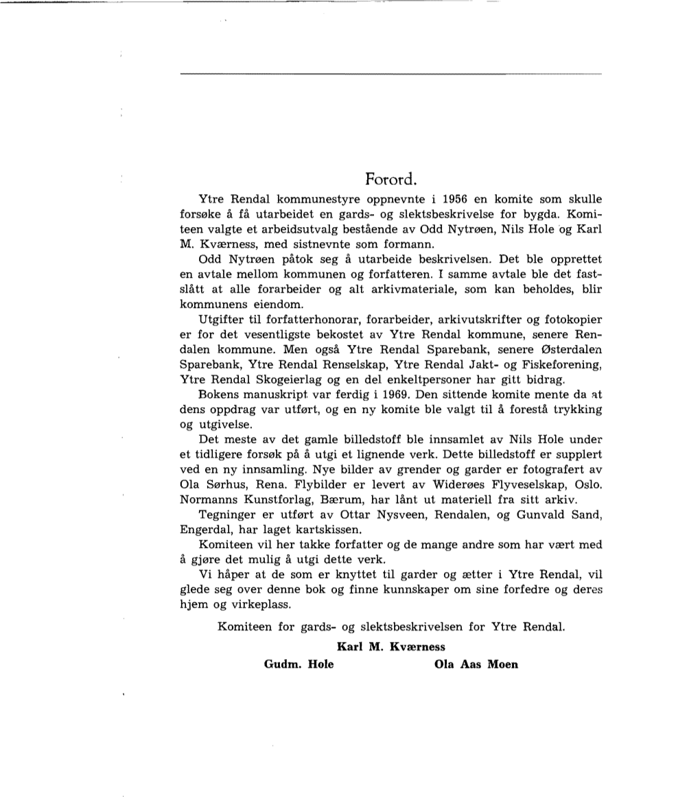 Forord. Ytre Rendal Kommunestyre Oppnevnte I 1956 En Komite Som Skulle Forsøke Å Få Utarbeidet En Gards- Og Slektsbeskrivelse for Bygda