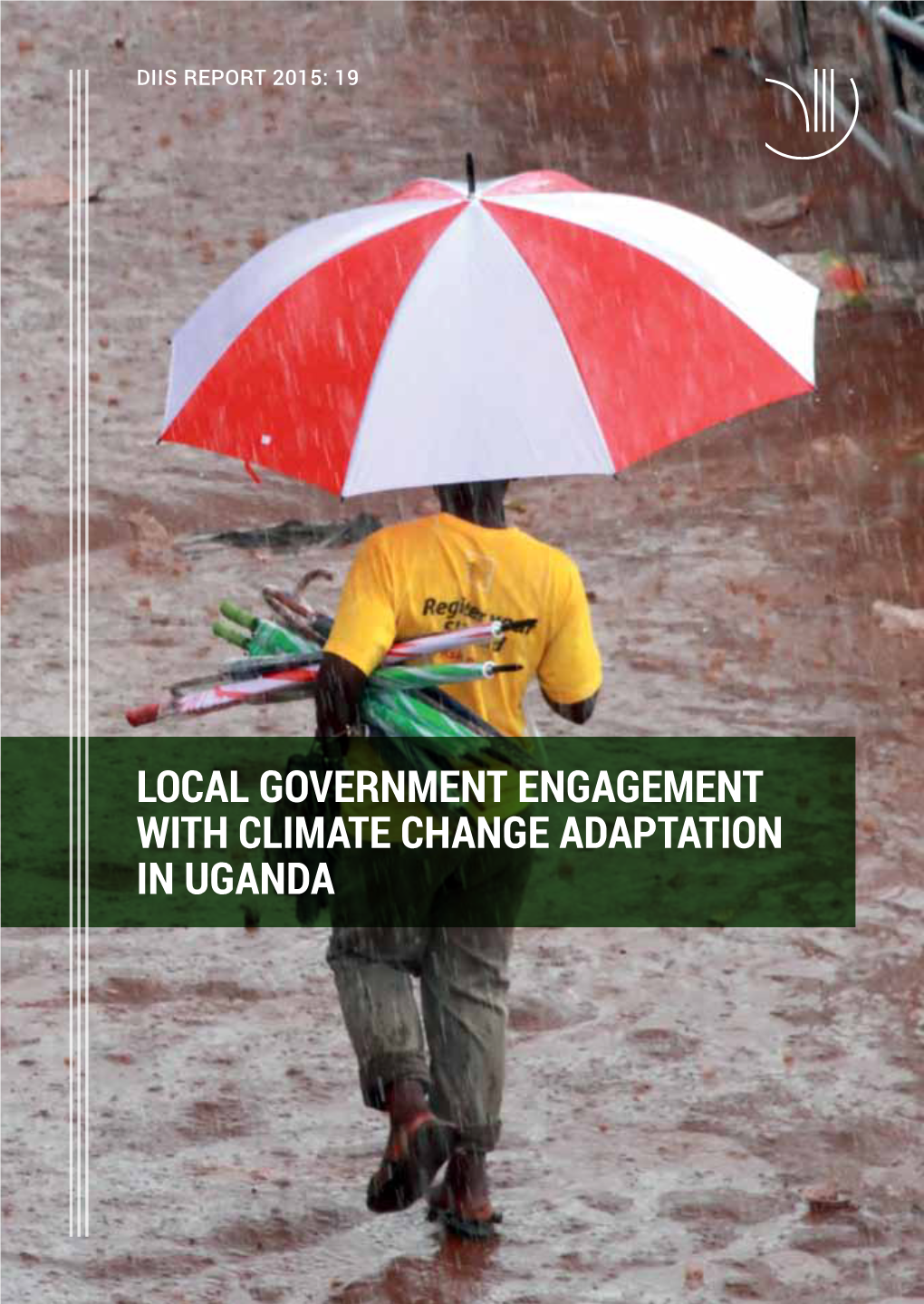 LOCAL GOVERNMENT ENGAGEMENT with CLIMATE CHANGE ADAPTATION in UGANDA Table of Contents
