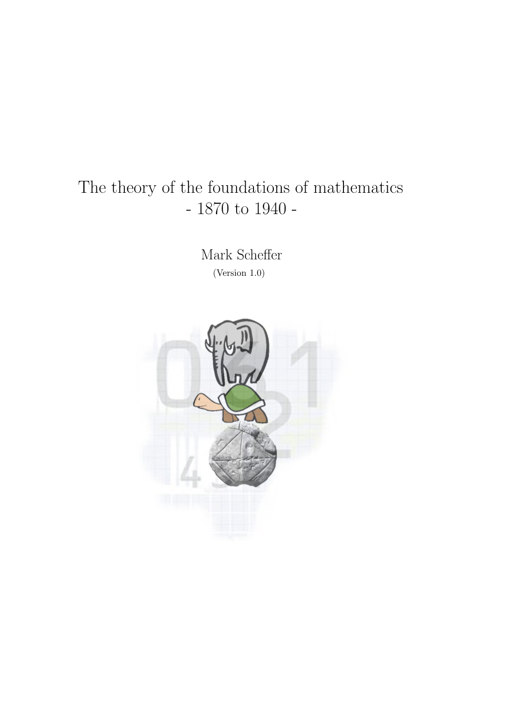 The Theory of the Foundations of Mathematics - 1870 to 1940