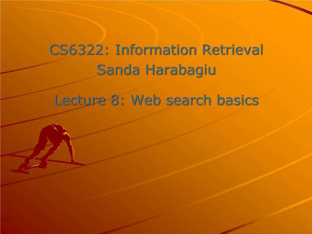 CS6322: Information Retrieval Sanda Harabagiu Lecture 8: Web Search