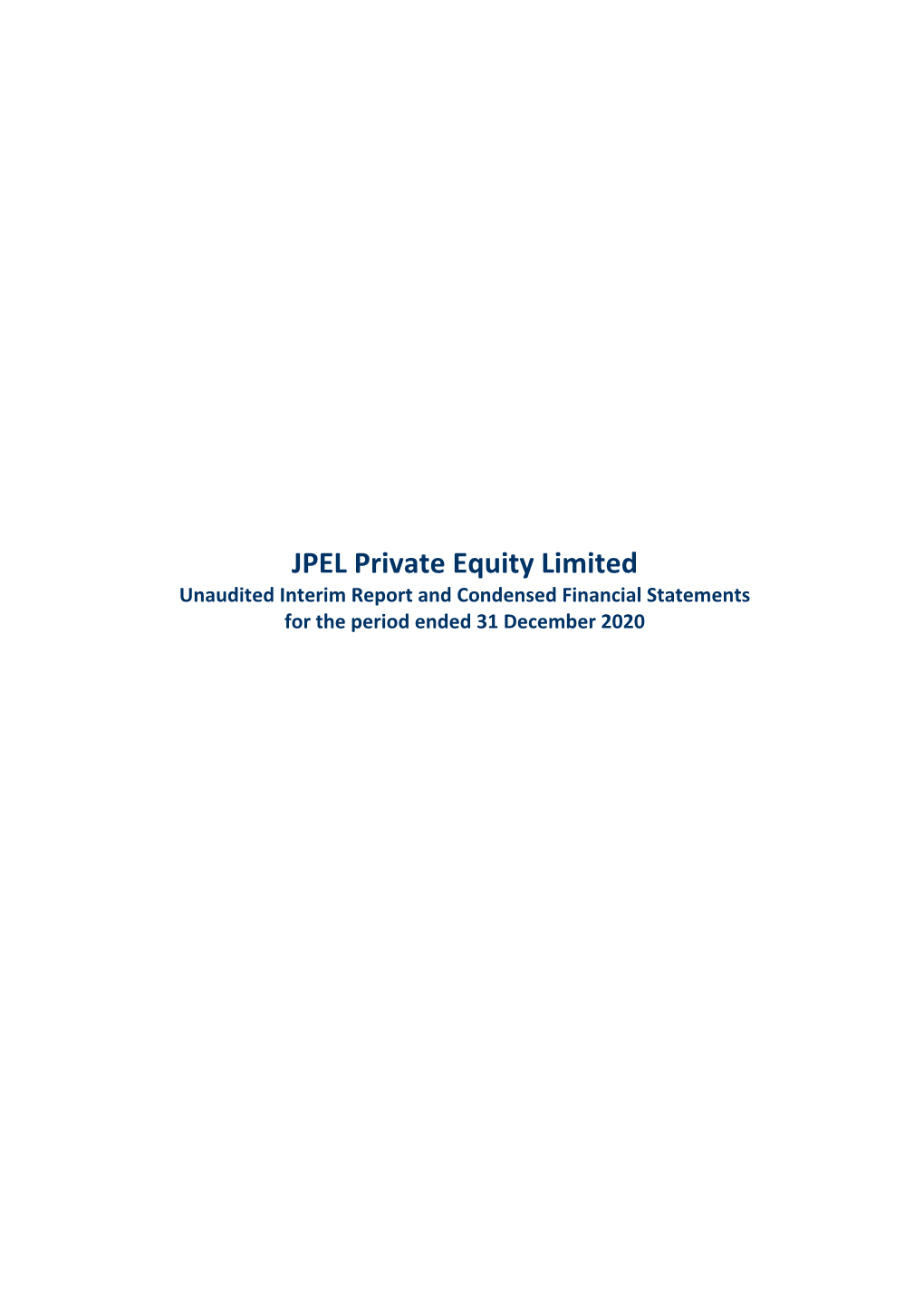 JPEL Private Equity Limited Unaudited Interim Report and Condensed Financial Statements for the Period Ended 31 December 2020