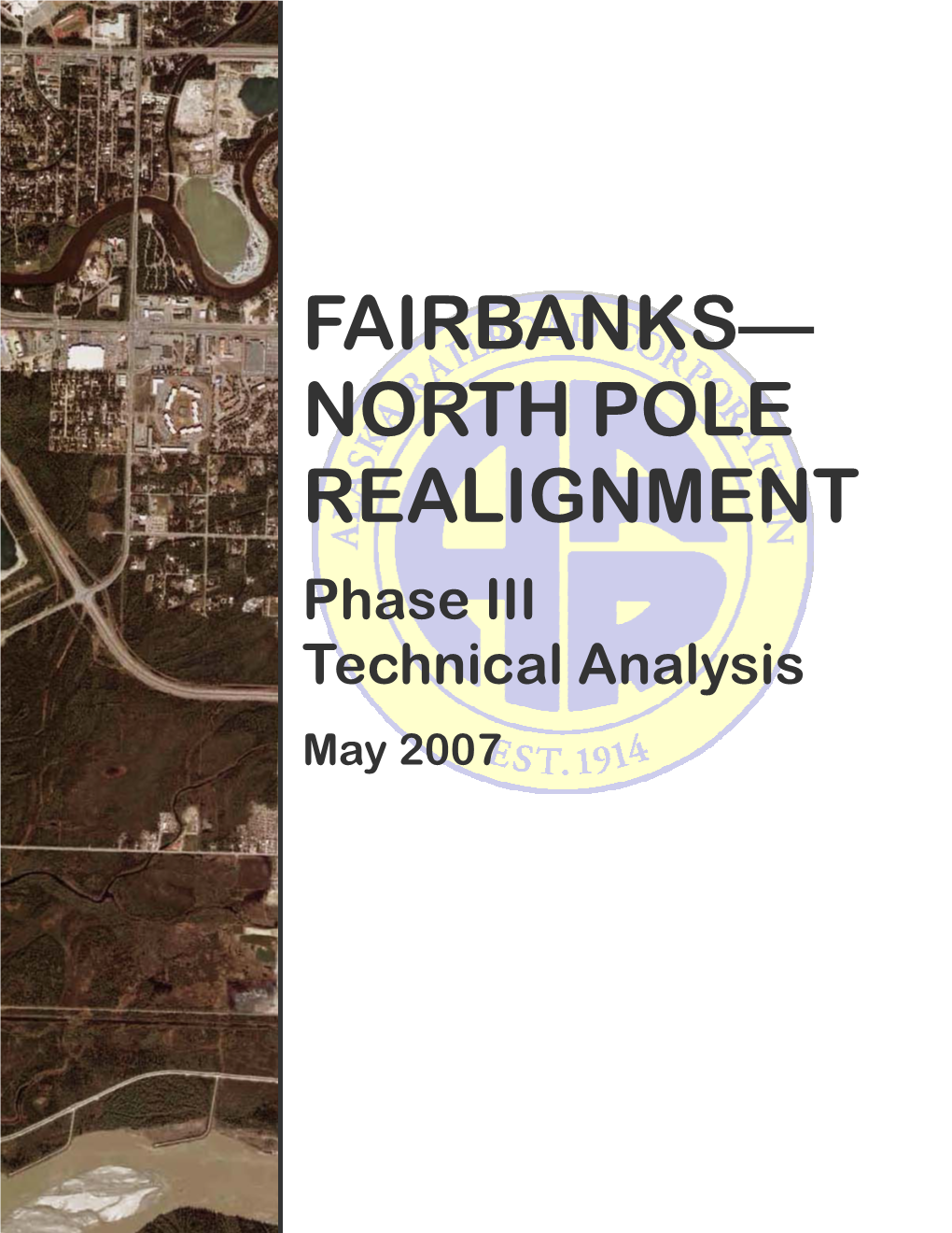 FAIRBANKS— NORTH POLE REALIGNMENT Phase III Technical Analysis May 2007 Alaska Railroad Corporation 327 West Ship Creek Avenue Anchorage, Alaska 99501